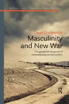 Masculinity and New WarThe gendered dynamics of contemporary armed conflict