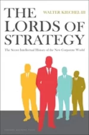 lords of strategy the secret intellectual history of the new corporate worl