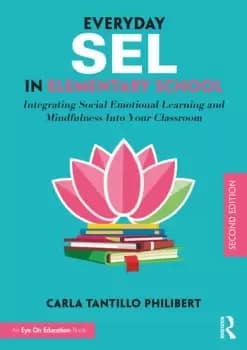 Everyday SEL in Elementary SchoolIntegrating Social Emotional Learning and Mindfulness Into Your Classroom