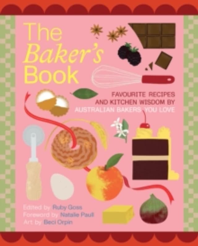 The Baker's Book Favourite recipes and kitchen wisdom by Australian bakers you love : For Bakers, By Bakers Book