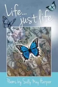 Lifejust life by Sally May Harper