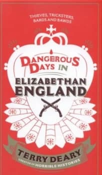 Dangerous Days in Elizabethan England by Terry Deary Hardback