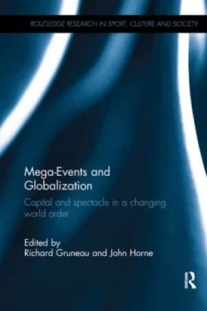 Mega-Events and GlobalizationCapital and Spectacle in a Changing World Order