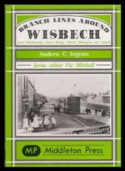 Branch Lines around Wisbech by Andrew C Ingram Book
