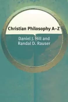 Christian philosophy A-Z by Daniel Hill