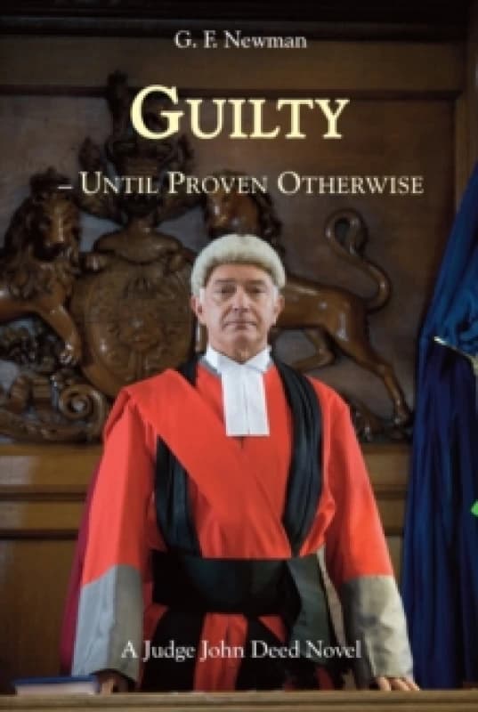 Guilty - Until Proven Otherwise : A Judge John Deed Novel Hardback
