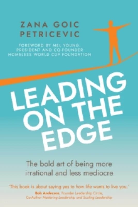 Leading on the Edge : The bold art of being more irrational and less mediocre Paperback / softback