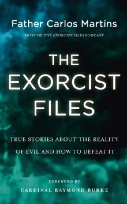 The Exorcist Files : True Stories About the Reality of Evil and How to Defeat It Hardback