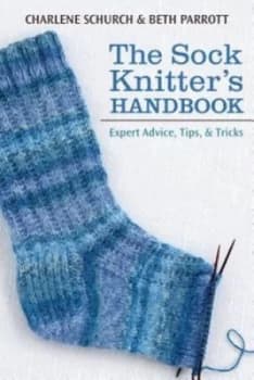 The Sock Knitters Handbook by Charlene Schurch
