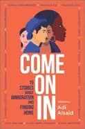 come on in 15 stories about immigration and finding home