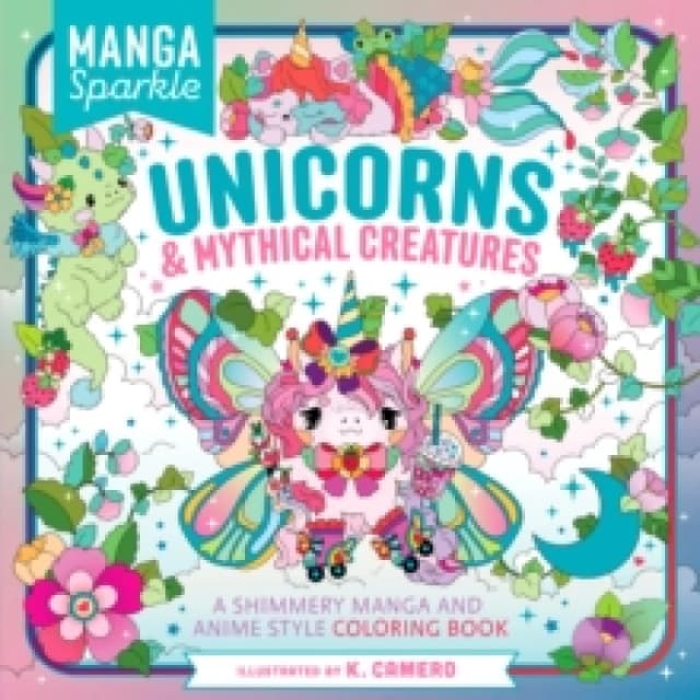 Manga Sparkle: Unicorns & Mythical Creatures. Paperback. By K Camero Books