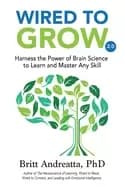 wired to grow harness the power of brain science to learn and master any sk