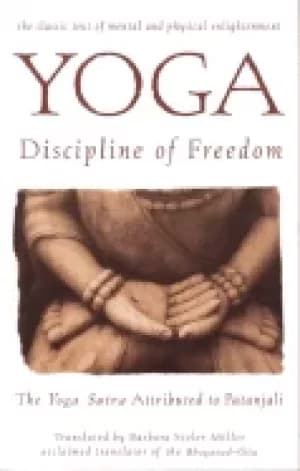 yoga discipline of freedom the yoga sutra attributed to patanjali