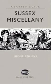 A Sussex Miscellany by Sophie Collins Hardback