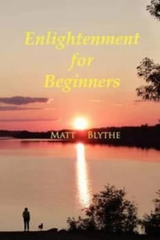 Enlightenment for Beginners by Matt Blythe Paperback