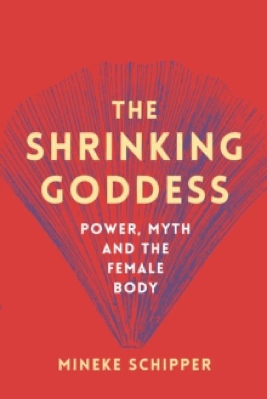 The Shrinking Goddess : Power, Myth and the Female Body Paperback / softback