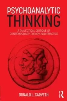 Psychoanalytic Thinking : A Dialectical Critique of Contemporary Theory and Practice