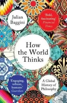 How the World Thinks by Julian Baggini