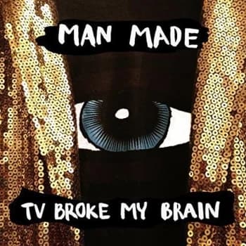 Man Made - TV Broke My Brain CD