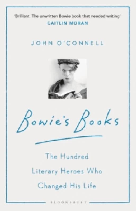 Bowie's Books : The Hundred Literary Heroes Who Changed His Life Paperback / softback