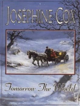 Tomorrow the World by Josephine Cox Hardback