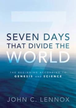 Seven Days That Divide the World by John C Lennox Hardback
