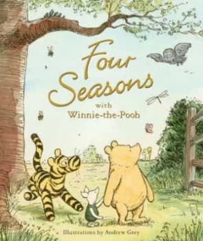 Four Seasons with Winnie-the-Pooh by Andrew Grey and A. a Milne and Ernest H Shepard and Jay Young and Emily Stead Hardback
