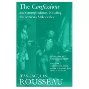 The Confessions and Correspondence Including the Letters to Malesherbes by Christopher Kelly