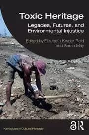 Toxic Heritage Legacies Futures and Environmental Injustice