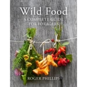 Wild Food: A Complete Guide for Foragers by Roger Phillips (Hardback, 2014)