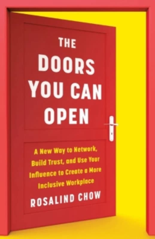 The Doors You Can Open : A New Way to Network, Build Trust, and Use Your Influence to Create a More Inclusive Workplace Hardback