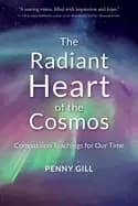 radiant heart of the cosmos compassion teachings for our time