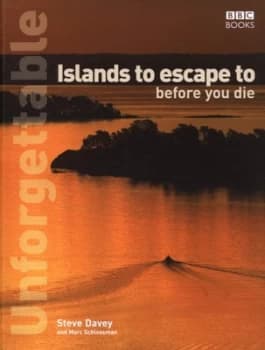 Unforgettable Islands to Escape to before You Die by Marc Schlossman Book