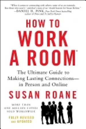 how to work a room the ultimate guide to making lasting connections in pers
