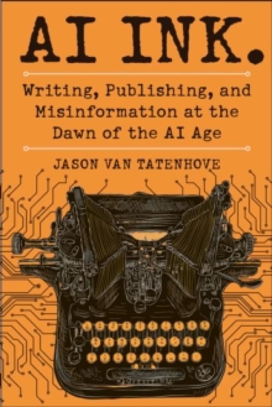 AI Ink. : Writing, Publishing, and Misinformation at the Dawn of the AI Age Hardback