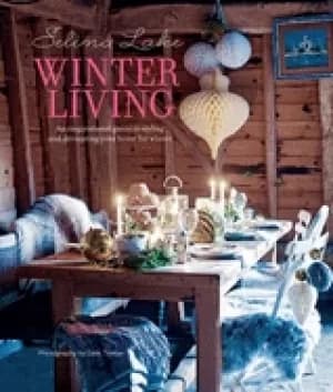selina lake winter living an inspirational guide to styling and decorating
