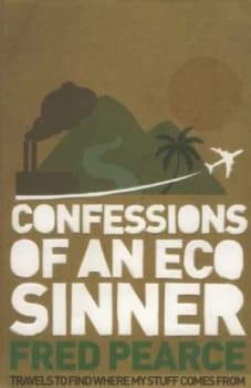 Confessions of an Eco-Sinner by Fred Pearce Book