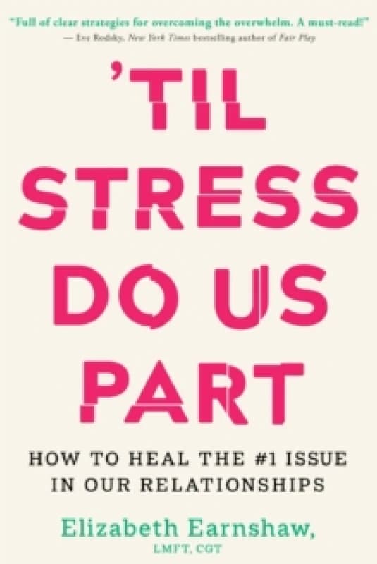 Til Stress Do Us Part : How to Heal the #1 Issue in Our Relationships Hardback