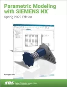 Parametric Modeling with Siemens NX : Spring 2022 Edition