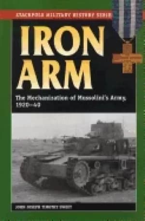 iron arm the mechanization of mussolinis army 1920 40