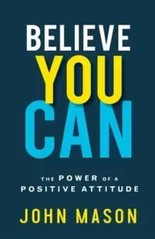 Believe You Can : The Power of a Positive Attitude