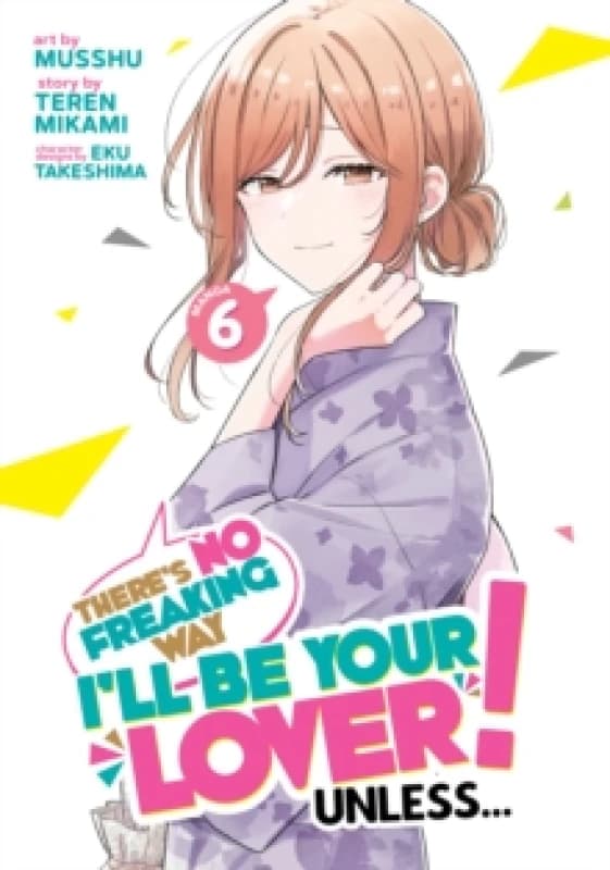 There's No Freaking Way I'll be Your Lover! Unless... (Manga) Vol. 6 Paperback / softback