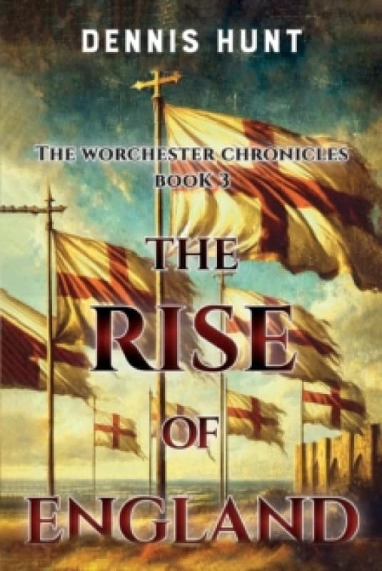 The Worchester Chronicles Book 3: The Rise of England Paperback / softback