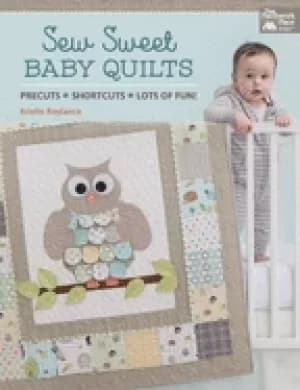 sew sweet baby quilts precuts shortcuts lots of fun