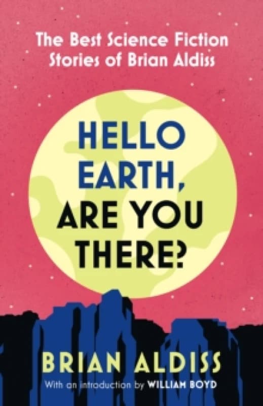 Hello Earth, Are You There? The Best Science Fiction Stories of Brian Aldiss Paperback / softback