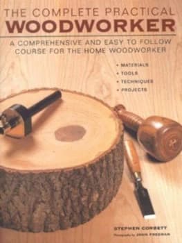 The Complete Practical Woodworker by Stephen Corbett and John Freeman Hardback