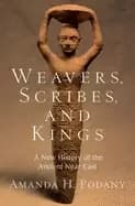 weavers scribes and kings a new history of the ancient near east