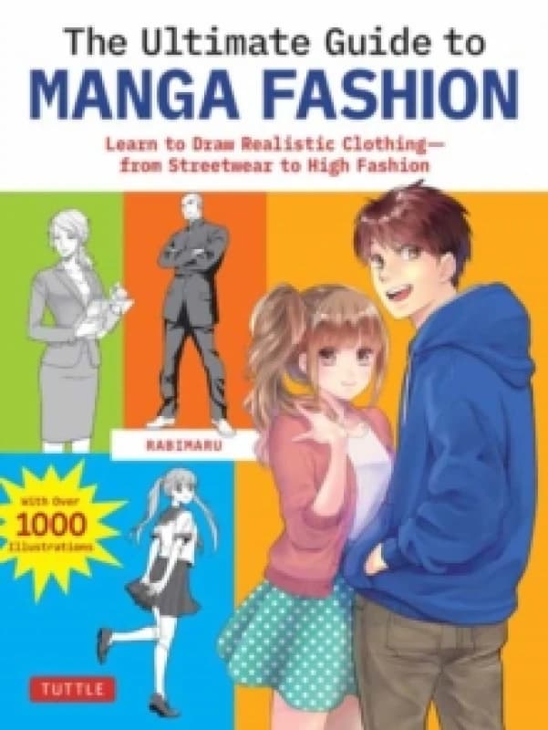The Ultimate Guide to Manga Fashion : Learn to Draw Realistic Clothing--from Streetwear to High Fashion (with over 1000 illustrations) Paperback / sof