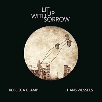 Rebecca Clamp And Hans Wessels - Lit Up With Sorrow CD