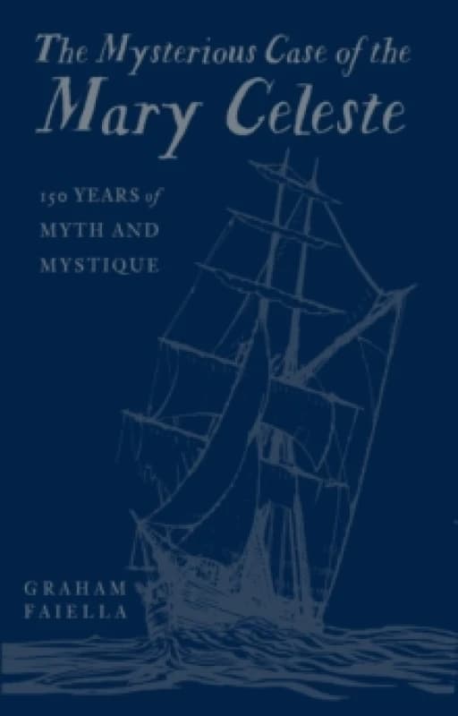 The Mysterious Case of the Mary Celeste. Hardback. By Graham Faiella Books